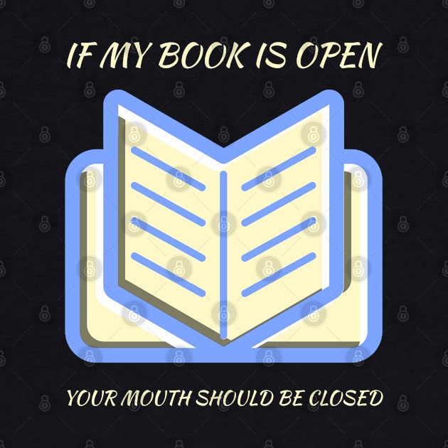 If my book is open your mouth should be closed by All About Nerds